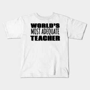 World's Most Adequate Teacher Kids T-Shirt